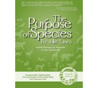 The Purpose of Species: Animals Messages for Humanity in 2012 and Beyond by Julie Lines (2012-12-21)