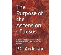 The Purpose of the Ascension of Jesus: A Rubric-Based Evaluation of Major Interpretations in Luke-Acts and the Epistles
