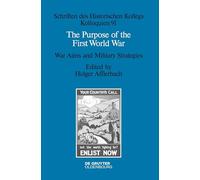 The Purpose of the First World War: War Aims and Military Strategies: 91 (Schriften des Historischen Kollegs, 91)