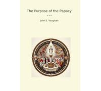 The Purpose of the Papacy (Classic Books)