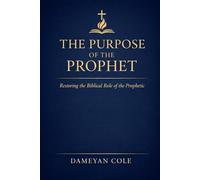 The Purpose of the Prophet: Restoring the Biblical Role of the Prophetic