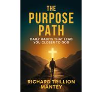 The Purpose Path: Daily Habits That Lead You Closer to God