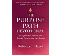 THE PURPOSE PATH DEVOTIONAL: 31 Days to Heal, Rebuild, and Discover Purpose After Hard Seasons