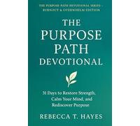 THE PURPOSE PATH DEVOTIONAL: 31 Days to Restore Strength, Calm Your Mind, and Rediscover Purpose