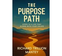 The Purpose Path: Steps to a Life That Aligns with Your Values