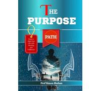 THE PURPOSE PATH: Steps to Align Your Life with Meaning and Fulfilment