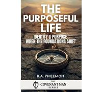 The Purposeful Life: Identity & Purpose When the Foundations Shift (The Covenant Man)