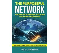The Purposeful Network: Building Relationships that Align with your Value System (Power, Profits, and Purpose)