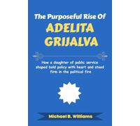 The Purposeful Rise of Adelita Grijalva: How a daughter of public service shaped bold policy with heart and stood firm in the political fire (The Story Behind Political Icons)