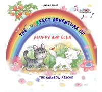 The Purrfect Adventure Of Fluffy And Ella. The Rainbow Rescue.
