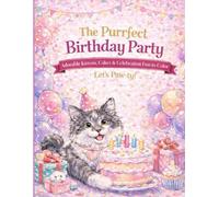 The Purrfect Birthday: Adorable Kittens, Cakes and Celebration Fun to Color - Let’s Paw-ty