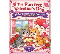 The Purrfect Valentine’s Day: 50 Cat-Themed Coloring Pages for Kids + Bonus Activities (Purrfect Holidays Coloring & Activity Books)