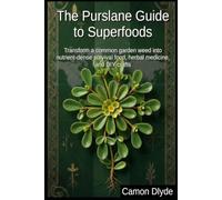 The Purslane Guide to Superfoods: Transform a common garden weed into nutrient-dense survival food, herbal medicine, and DIY crafts (Rooting Against You)