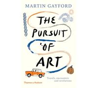 The Pursuit of Art: Travels, Encounters and Revelations [Idioma Inglés]