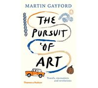The Pursuit of Art: Travels, Encounters and Revelations [Idioma Inglés]