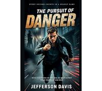The Pursuit of Danger: With Everything on the Line, He Must Outwit Those Who Want Him Dead