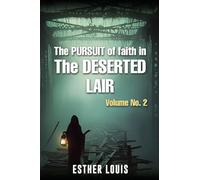 The Pursuit Of Faith In The Deserted Lair Volume No.2