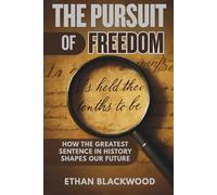 THE PURSUIT OF FREEDOM: How the Greatest Sentence in History Shapes Our Future