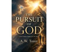THE PURSUIT OF GOD: A 21st Century Update of A. W. Tozer