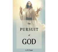 The Pursuit of God: Classic Christian Literature, a Spiritual and Inspirational Book (Annotated)