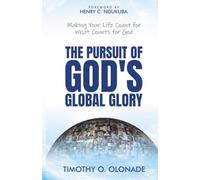 The Pursuit of God’s Global Glory: Making your life count for what counts for God