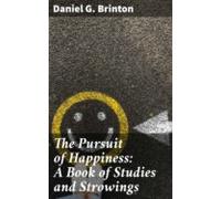The Pursuit Of Happiness: A Book Of Studies And Strowings (ebook)