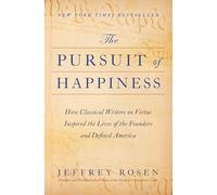 The Pursuit of Happiness: How Classical Writers on Virtue Inspired the Lives of the Founders and Defined America