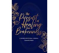 The Pursuit of Healing from Brokenness: A Guided Devotional Journal