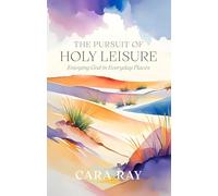 The Pursuit of Holy Leisure: Enjoying God in Everyday Places