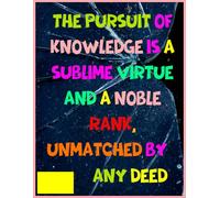 the pursuit of knowledge is a sublime virtue and a noble rank, unmatched by any deed: Inspirational Quotes Notebook Journal Fr Women :120 lined Pages, size 8.5x11 For Writing and Reflection