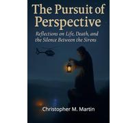 The Pursuit of Perspective: Reflections on Life, Death, and the Silence Between the Sirens