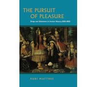 The Pursuit of Pleasure: Drugs and Stimulants in Iranian History, 1500-1900