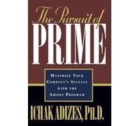 The Pursuit of Prime-Maximize Your Companys Success With the Adizes Program