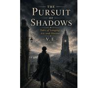 The Pursuit of Shadows: Tales of Longing, Art, and Illusion
