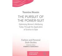 The Pursuit of the Power-Suit: Optimising Women's Wellbeing Today Through the Application of Science to Style (Fashion and Personal Style Studies)