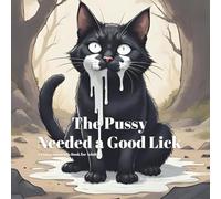 The Pussy Needed a Good Lick: A Funny Innuendo Parody Pun Book for Adults Birthday Gag Gifts (hilariously naughty animal and object innuendo books for adults)
