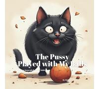 The Pussy Played with My Balls: A Funny Innuendo Parody Pun Book for Adults Birthday Gag Gifts (hilariously naughty animal and object innuendo books for adults)