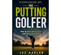 The Putting Golfer: How to Make More Putts and Three-Putt Less (The Scoring System Series)