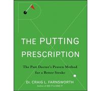 The Putting Prescription: The Doctor's Proven Method for a Better Stroke