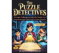 The Puzzle Detectives: 20 Logic Challenges to Solve the Murder of a Famous Inventor and Crack a Crime Mystery