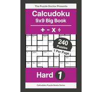 The Puzzle Doctor Presents 9x9 Hard Calcudoku Puzzles - QuadOps Big Book 1: Four-Operation Mathdoku Challenges