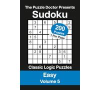 The Puzzle Doctor Presents Easy Sudoku Volume 5: 200 Classic Logic Puzzles with Strategies and Solutions