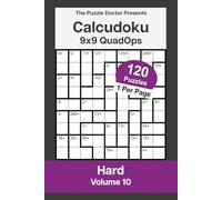 The Puzzle Doctor Presents Hard Calcudoku Puzzles - 9x9 QuadOps Volume 10: Four-Operation Math and Logic Challenges