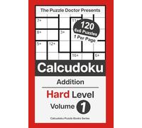 The Puzzle Doctor Presents Hard Calcudoku Puzzles - Volume 1: Addition-Only Math Challenges