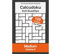 The Puzzle Doctor Presents Medium Calcudoku Puzzles - 9x9 QuadOps Volume 3: Four-Operation Math and Logic Challenges