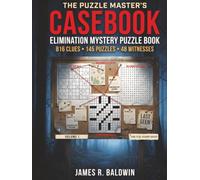The Puzzle Master's Casebook: An Elimination Mystery Puzzle Book for Adults - 816 Clues Hidden in 145 Chained Sudoku, Crossword & Word Search Puzzles. ... Unique Word Search and Logic Puzzles Ever!)