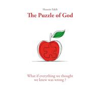 The Puzzle of God: What if everything we thought we knew was wrong ?