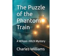 The Puzzle of the Phantom Train: A Wilson-Hitch Mystery (Wilson-Hitch Mysteries: The First Thirty Three Cases)