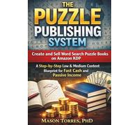 The Puzzle Publishing System: Create and Sell Word Search Puzzle Books on Amazon KDP - A Step-by-Step Low & Medium Content Blueprint for Fast Cash and Passive Income (The Simple & Easy Guide To)