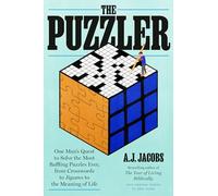 The Puzzler: One Man's Quest to Solve the Most Baffling Puzzles Ever, from Crosswords to Jigsaws to the Meaning of Life